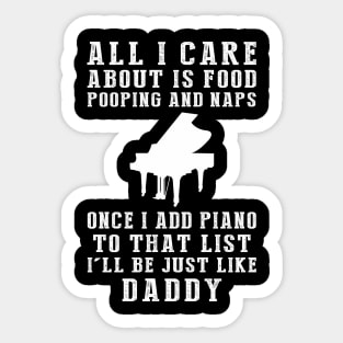 Piano-Playing Daddy: Food, Pooping, Naps, and Piano! Just Like Daddy Tee - Fun Gift! Sticker